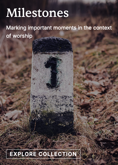 Milestones: Marking important moments in the context of worship